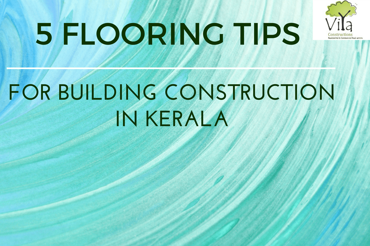 Building construction in Kerala:- Tips for beautiful flooring