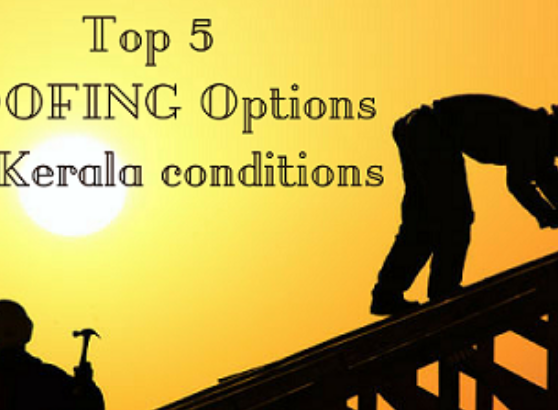 Top 5 Roofing options for Kerala conditions - Viya Constructions