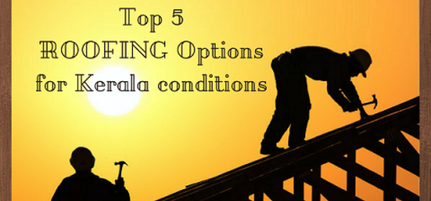 Top 5 Roofing options for Kerala conditions - Viya Constructions