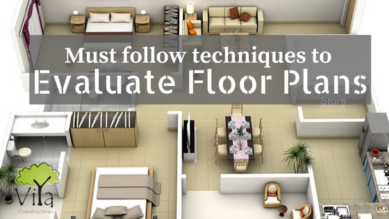 Must follow techniques to evaluate floor plans