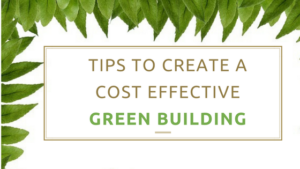 Tips to create a cost effective Green Building