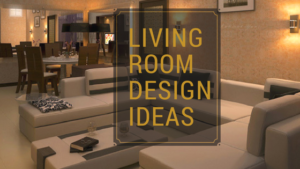 LIVING ROOM DESIGN IDEAS