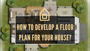 How to develop a floor plan for your house?
