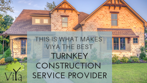what makes viya constructions the best turnkey service provider