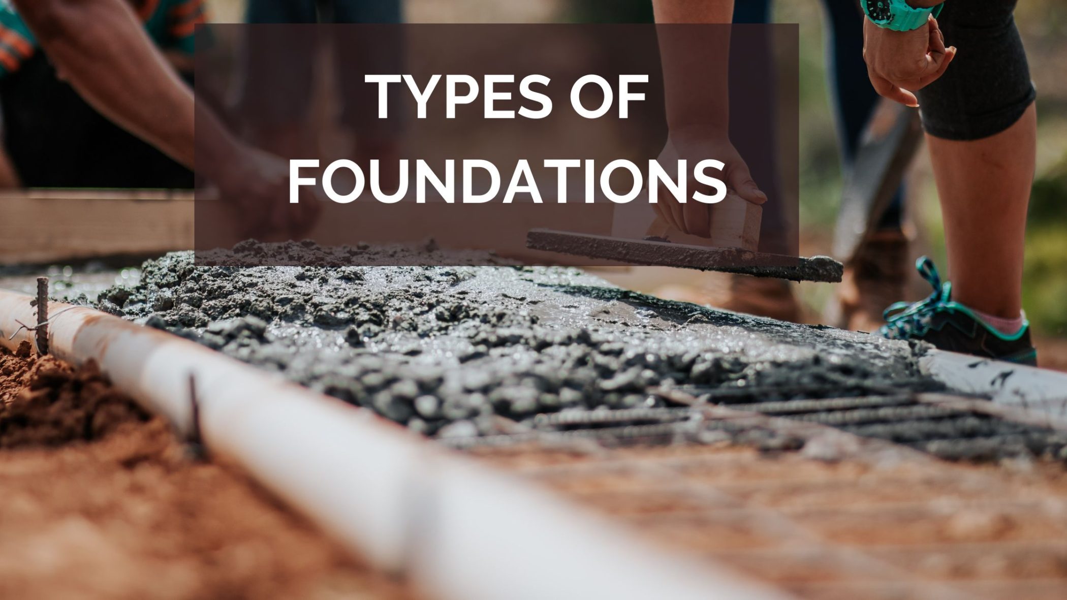Types of Foundations - Deep & Shallow - Viya Constructions