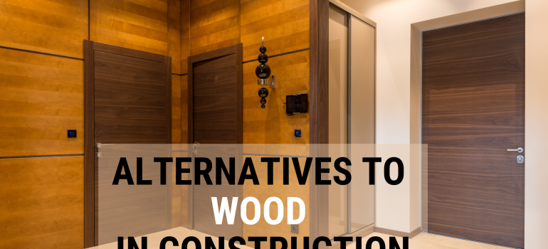 Alternatives to wood in construction